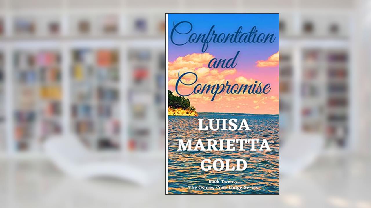 Confrontation and Compromise (The Osprey Cove Lodge Book 20), written by Luisa Marietta Gold
