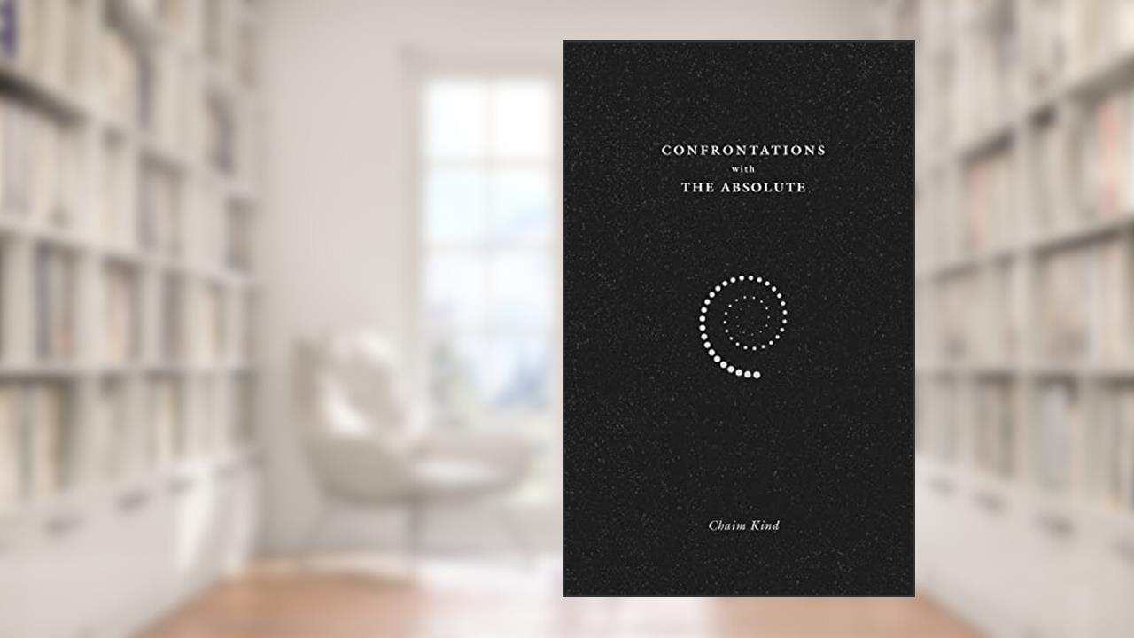 Confrontations with The Absolute, written by Chaim Kind