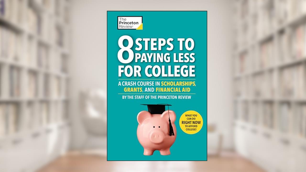 8 Steps to Paying Less for College: A Crash Course in Scholarships, Grants, and Financial Aid (College Admissions Guides), written by The Princeton Review