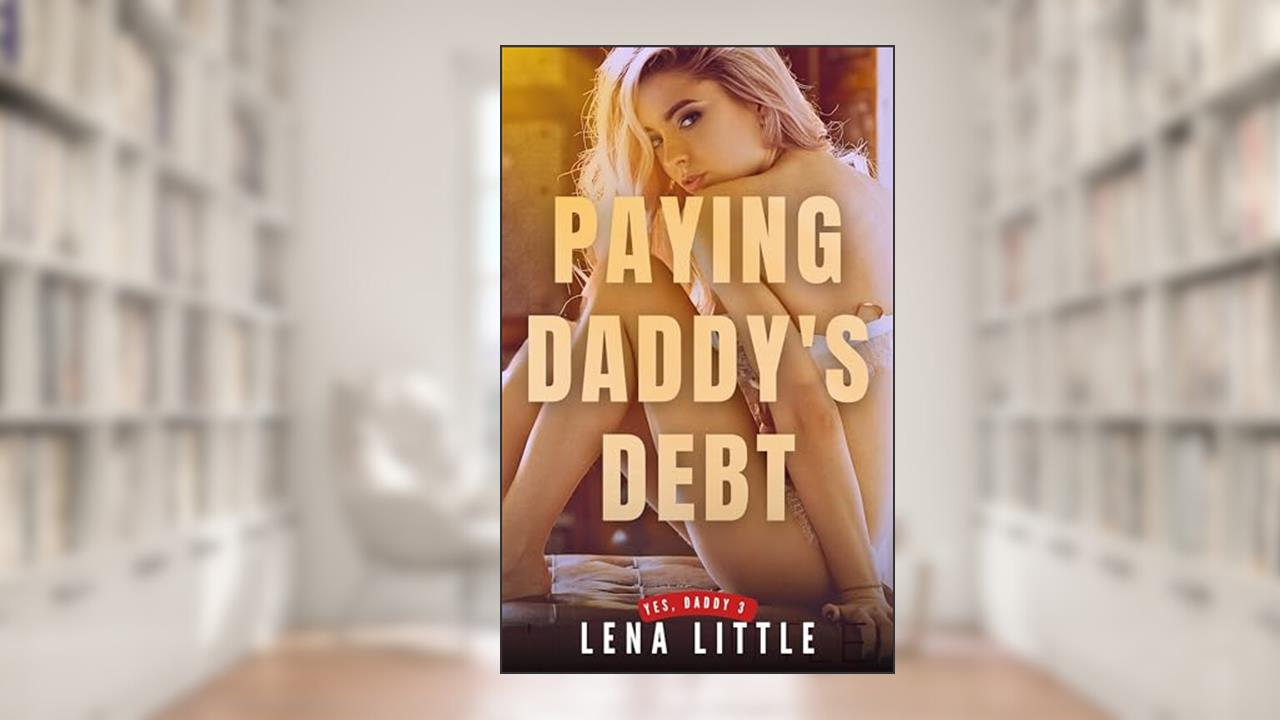 Paying Daddy's Debt (Yes, Daddy Book 3), written by Lena Little