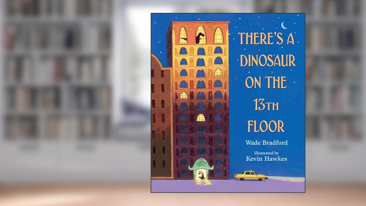 There's a Dinosaur on the 13th Floor, written by Wade Bradford
