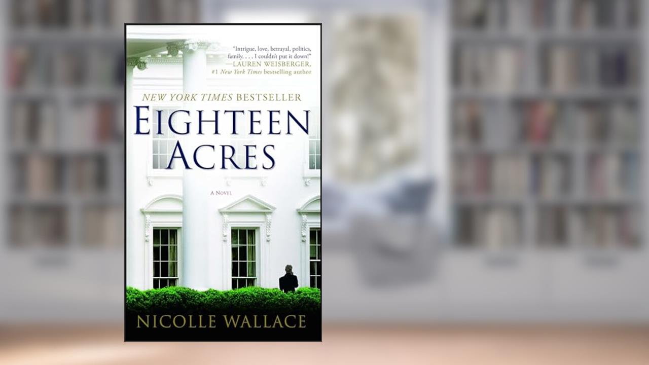 Eighteen Acres: A Novel, written by Nicolle Wallace