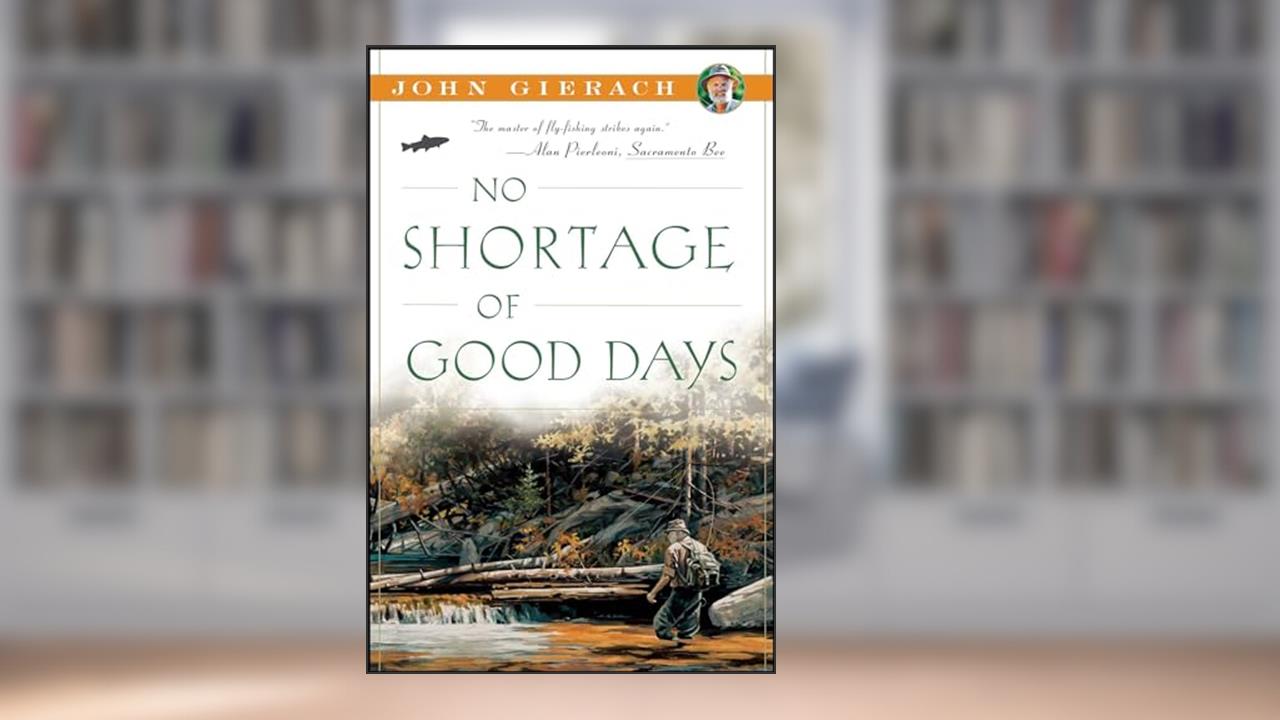 No Shortage of Good Days (John Gierach's Fly-fishing Library), written by John Gierach