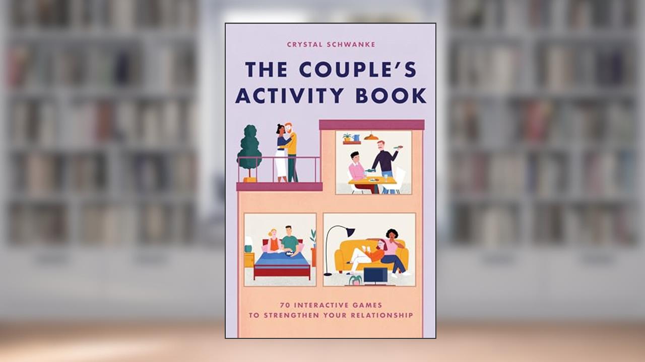 The Couple's Activity Book: 70 Interactive Games to Strengthen Your Relationship (Relationship Books for Couples), written by Crystal Schwanke