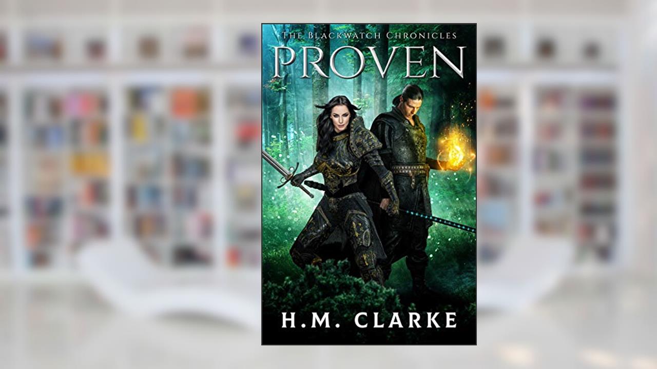 Proven (The Blackwatch Chronicles Book 1), written by H.M. Clarke