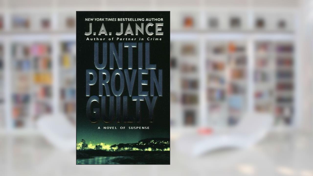 Until Proven Guilty (J. P. Beaumont Novel Book 1), written by J. A. Jance