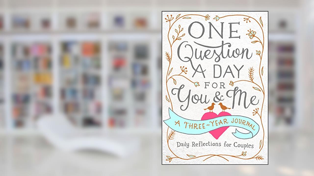 One Question a Day for You & Me: A Three-Year Journal: Daily Reflections for Couples, written by Aimee Chase