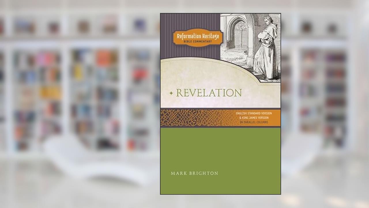 Revelation (Reformation Heritage Bible Commentary), written by Mark Andrew Brighton