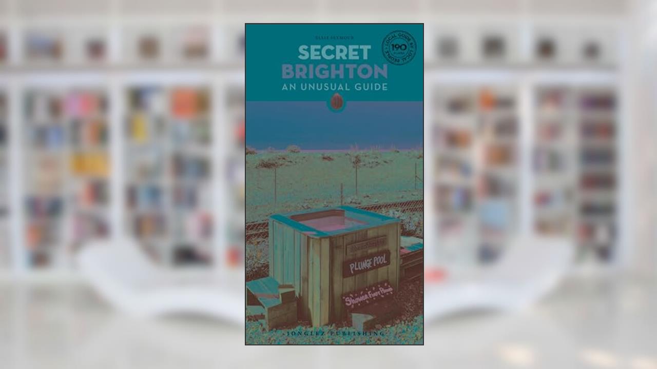 Secret Brighton: An Unusual Guide ('Secret' guides), written by Ellie Seymour