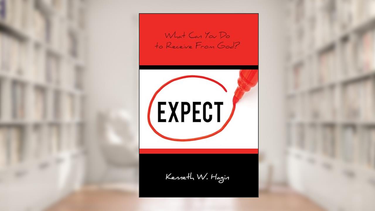 Expect: What Can You Do to Receive from God?, written by Kenneth W Hagin