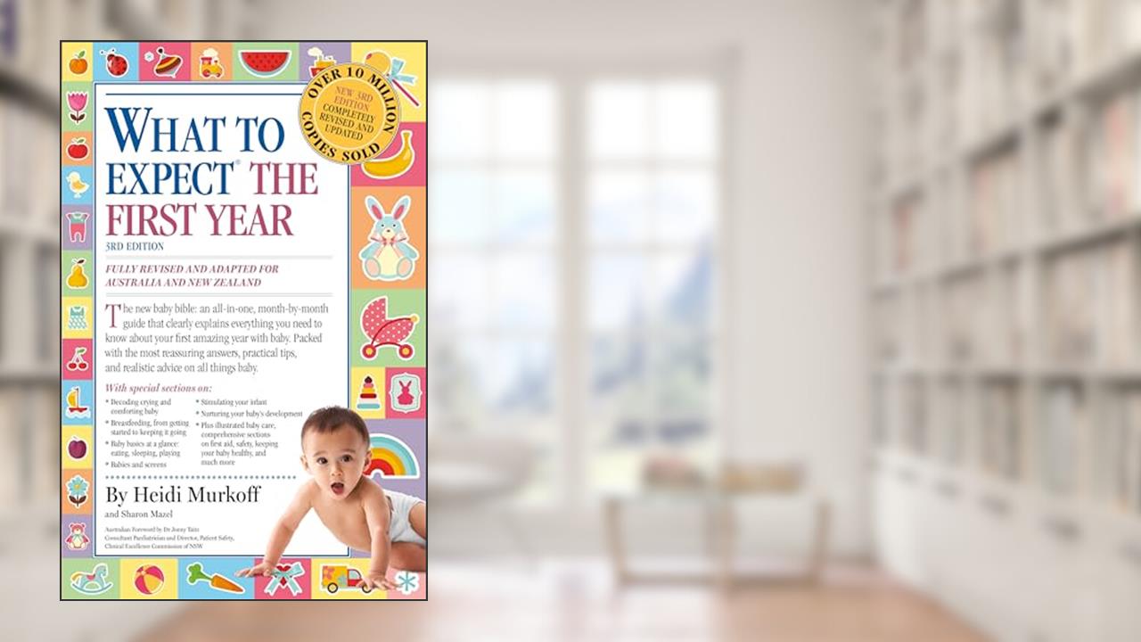 What to Expect the First Year [Third Edition]; most trusted baby advice book, written by Heidi Murkoff; Sharon Mazel