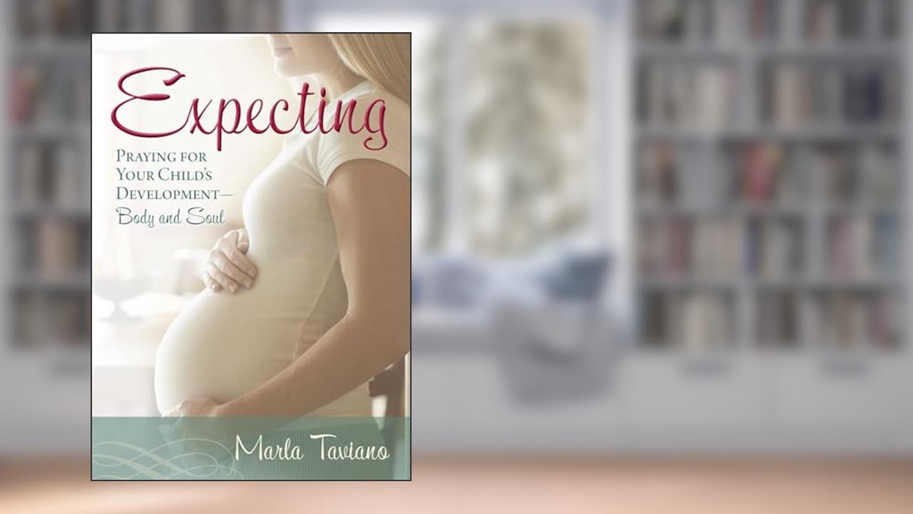 Expecting: Praying for Your Child's Development?Body and Soul, written by Marla Taviano