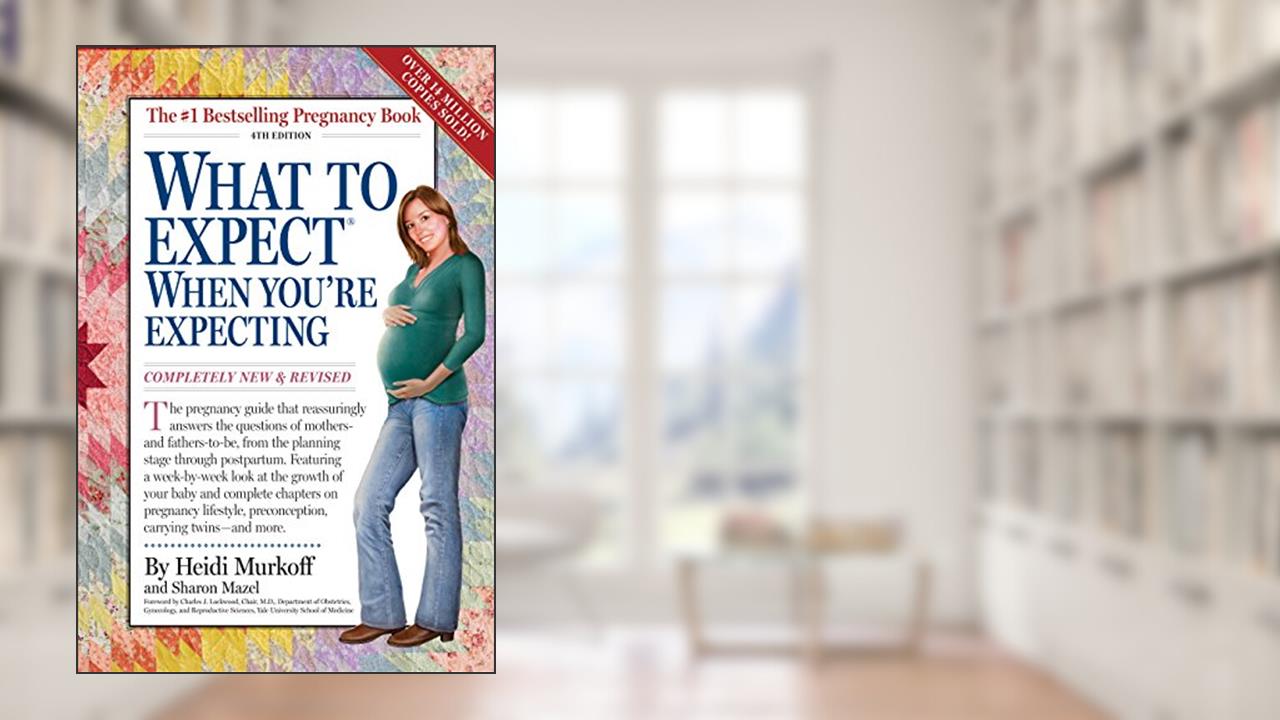 What to Expect When You're Expecting, written by Heidi Eisenberg Murkoff; Sharon Mazel