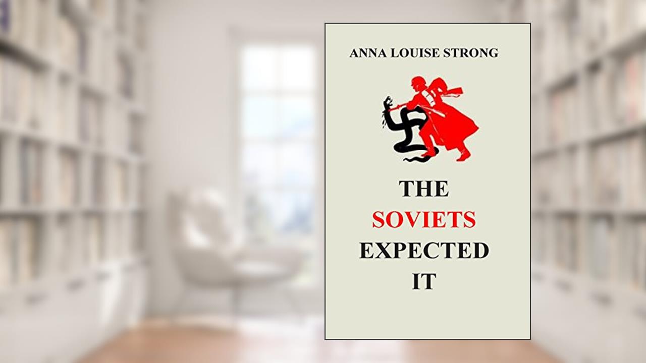 The Soviets Expected It, written by Anna Louise Strong