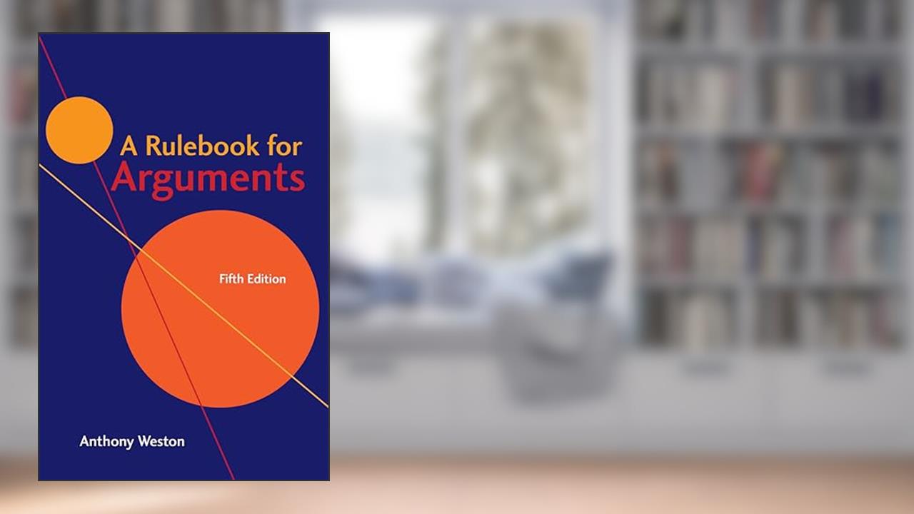 A Rulebook for Arguments, written by Anthony Weston