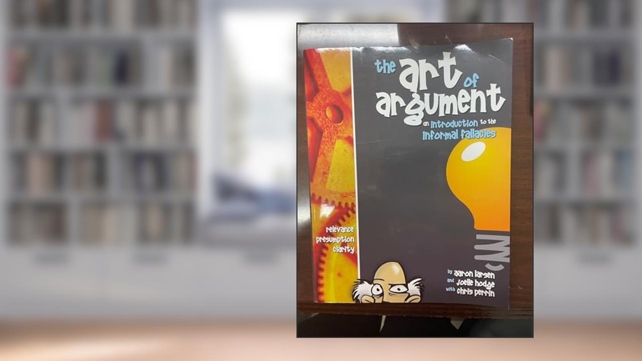 The Art of Argument: An Introduction to the Information Fallacies, written by Aaron Larsen; Joelle Hodge