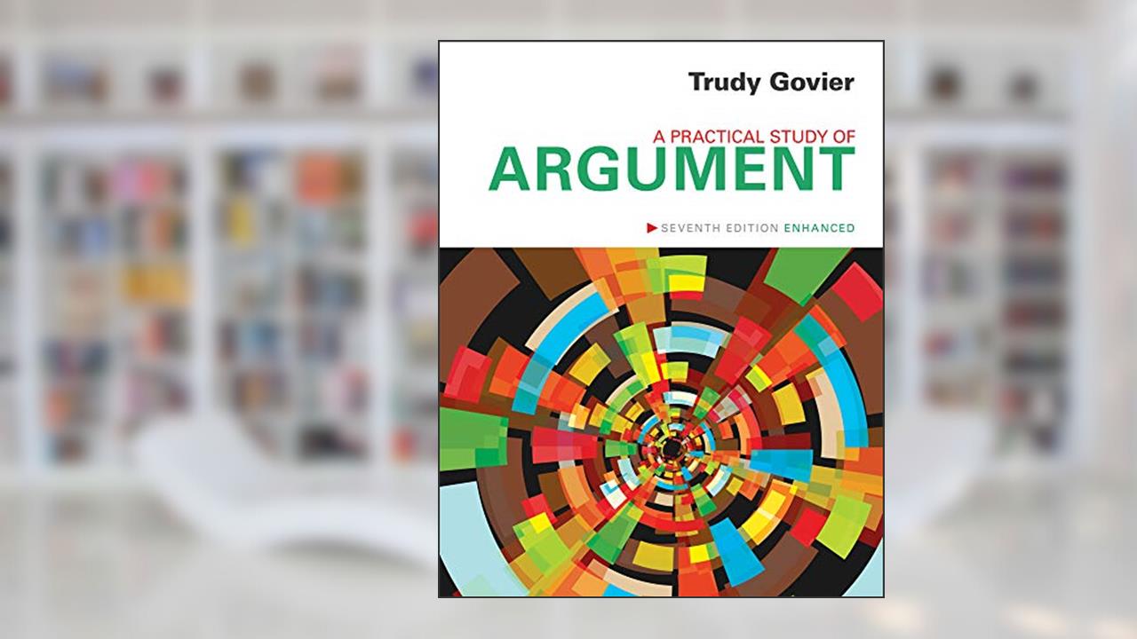 A Practical Study of Argument, Enhanced Edition, written by Trudy Govier