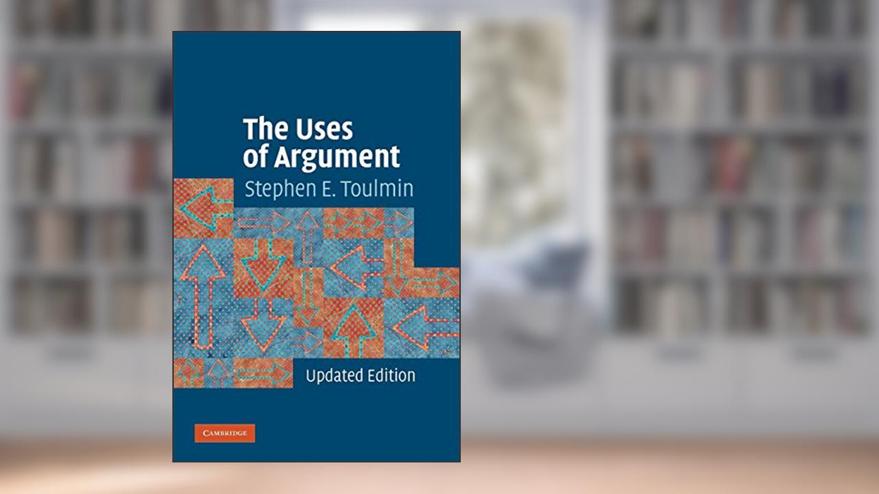 The Uses of Argument, written by Stephen E. Toulmin