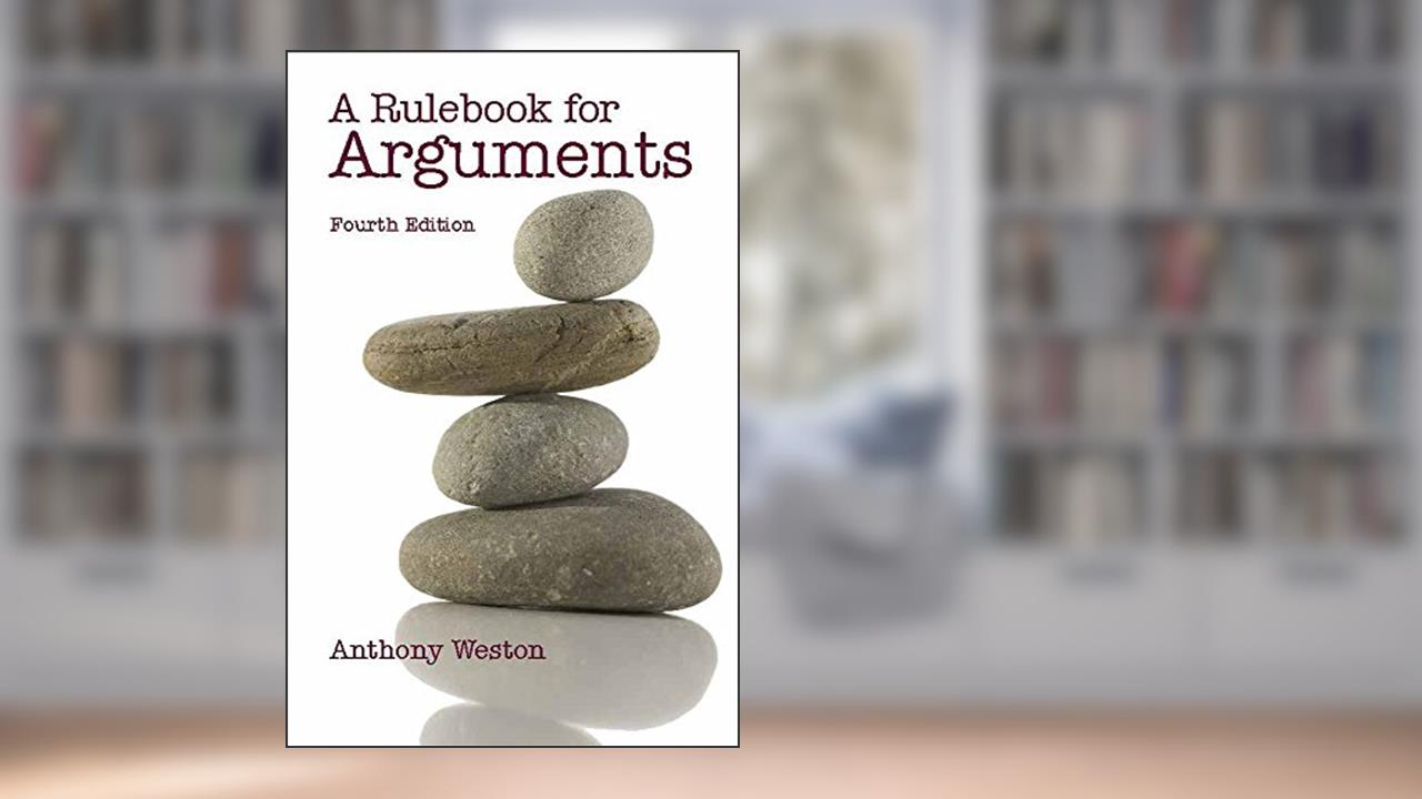 A Rulebook for Arguments (Hackett Student Handbooks), written by Anthony Weston
