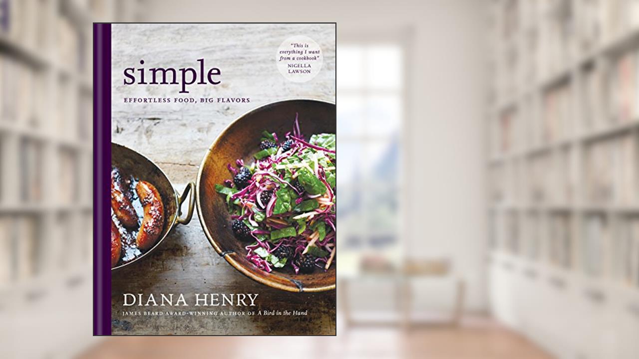 SIMPLE: effortless food, big flavours, written by Diana Henry