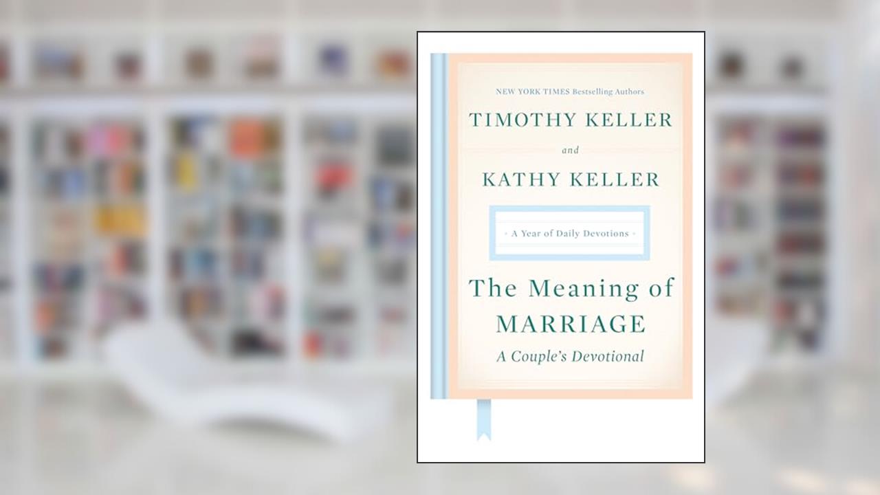 The Meaning of Marriage: A Couple's Devotional: A Year of Daily Devotions, written by Timothy Keller; Kathy Keller