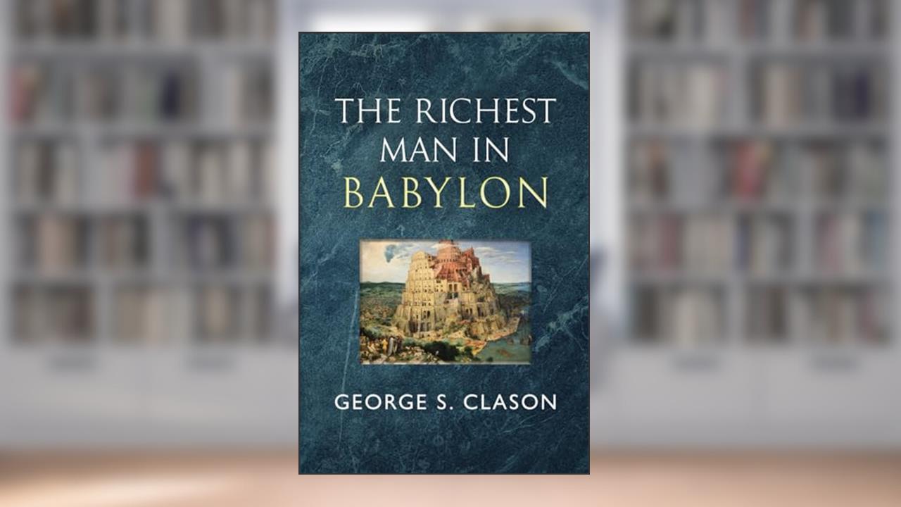 The Richest Man in Babylon - The Original 1926 Classic (Reader's Library Classics), written by George S. Clason