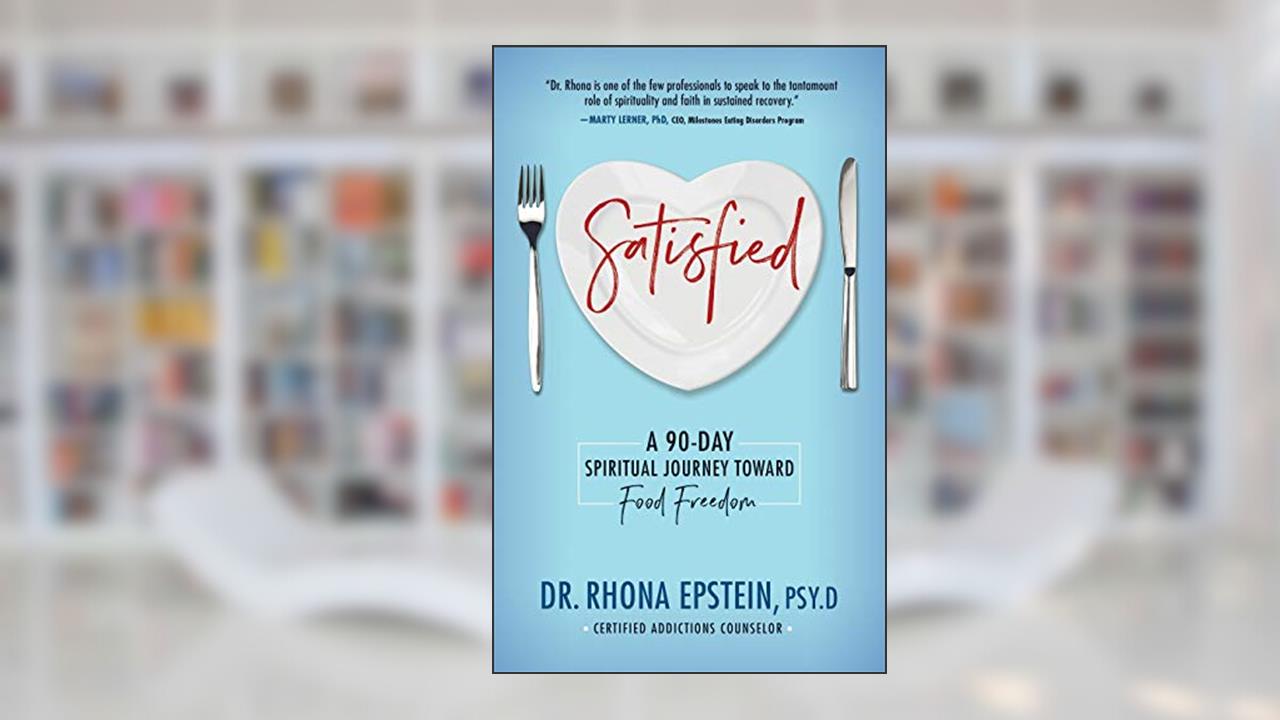 Satisfied: A 90-Day Spiritual Journey Toward Food Freedom, written by Dr. Rhona Epstein