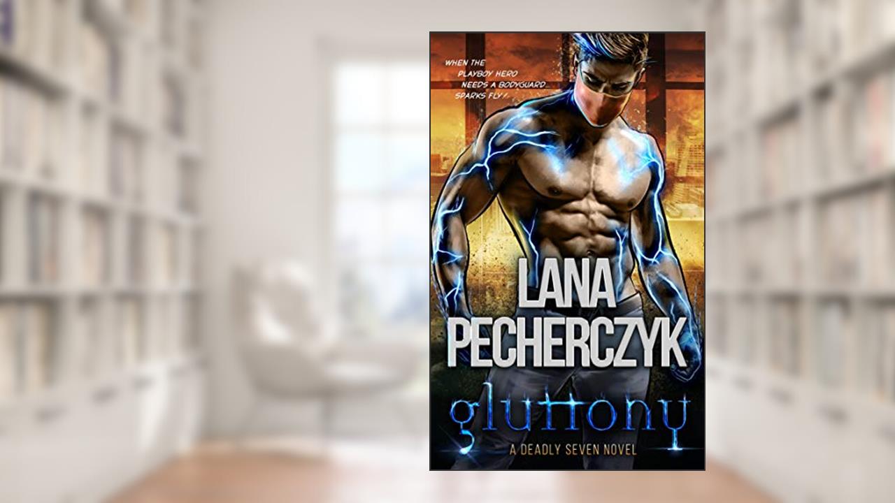 Gluttony: A Genetically Modified Bodyguard Romance (The Deadly Seven Book 5), written by Lana Pecherczyk