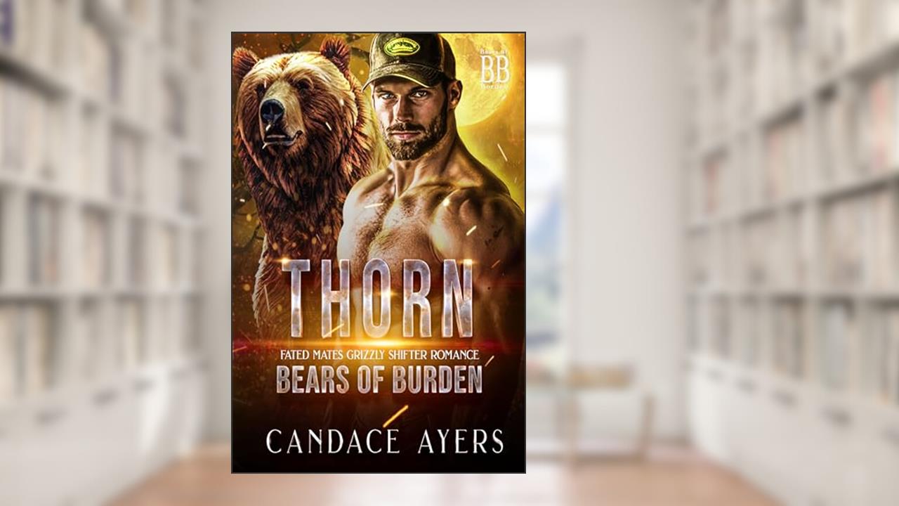 THORN: Fated Mates Grizzly Shifter Romance (Bears of Burden Book 1), written by Candace Ayers; Lovestruck Romance