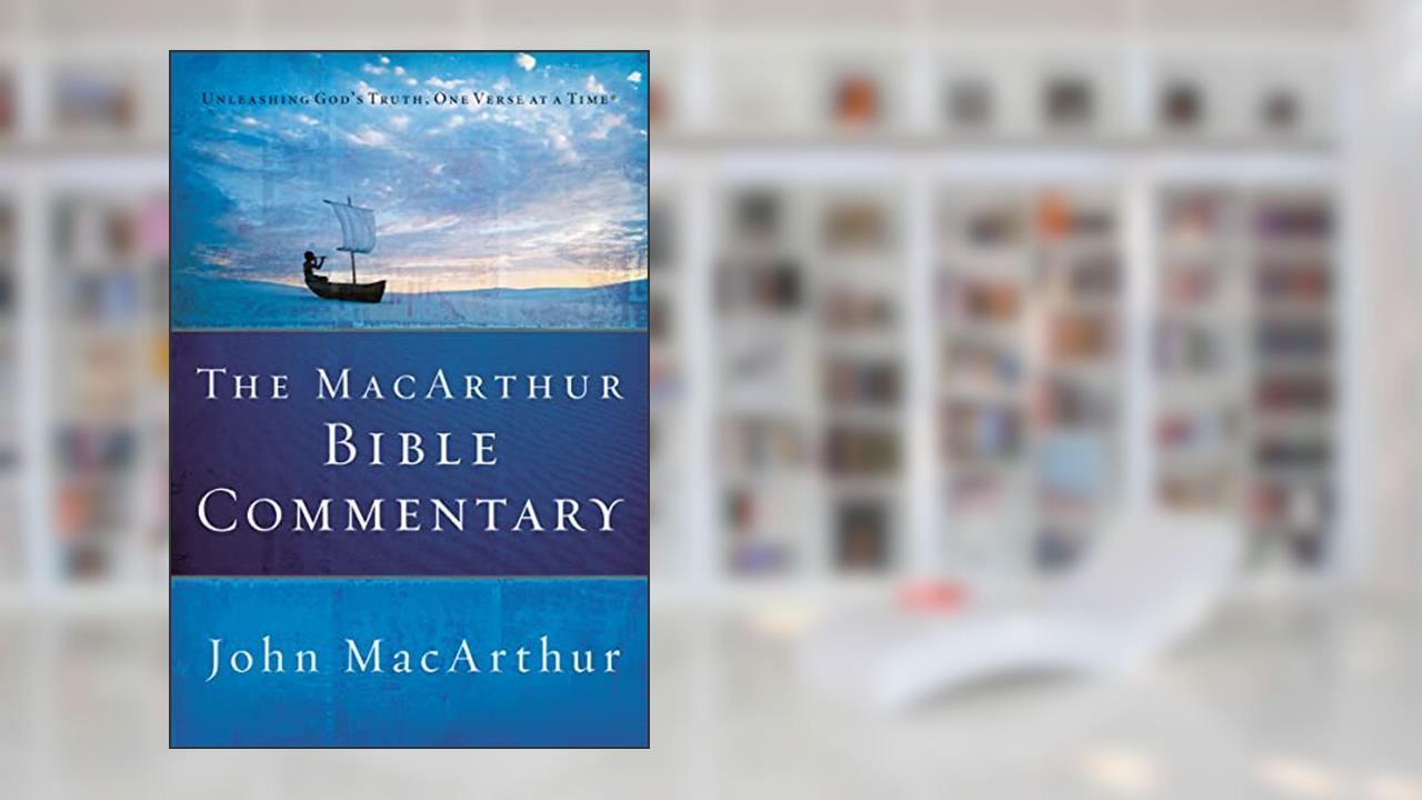The MacArthur Bible Commentary: A Faithful, Focused Commentary on the Whole Bible, written by John MacArthur