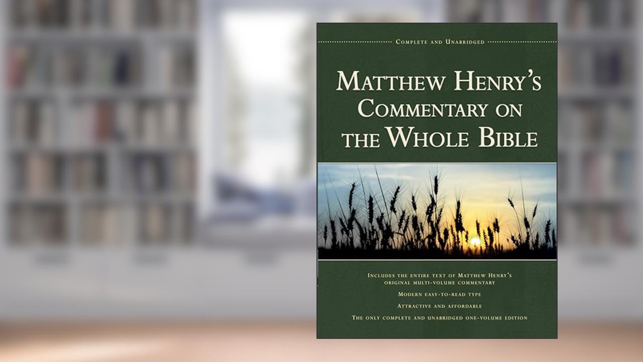 Matthew Henry's Commentary on the Whole Bible, 1-Volume Edition: Complete and Unabridged, written by Matthew Henry