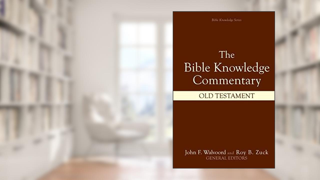 Bible Knowledge Commentary: Old Testament, written by Walter L. Baker; CRAIG A. BLAISING; J. Ronald Blue; Sid S. Buzzell