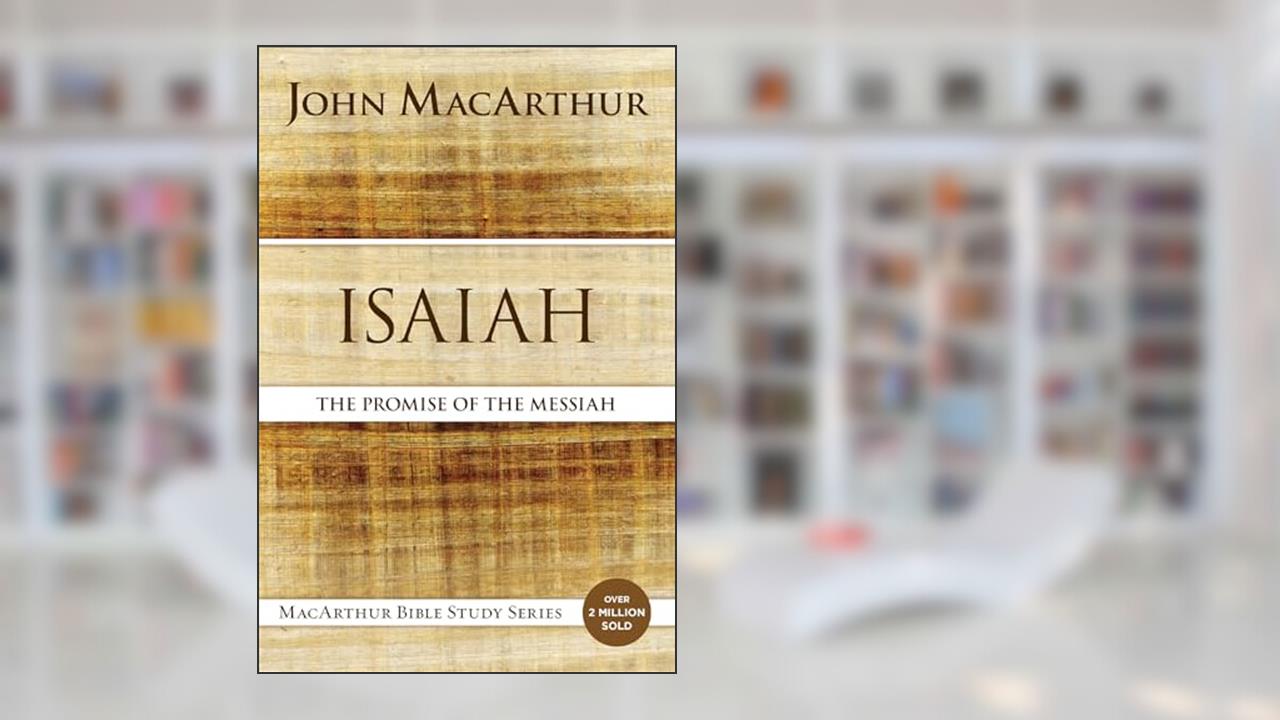 Isaiah: The Promise of the Messiah (MacArthur Bible Studies), written by John F. MacArthur