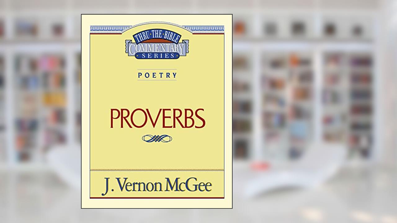 Proverbs (Thru the Bible Commentary) vol.20, written by J. Vernon McGee