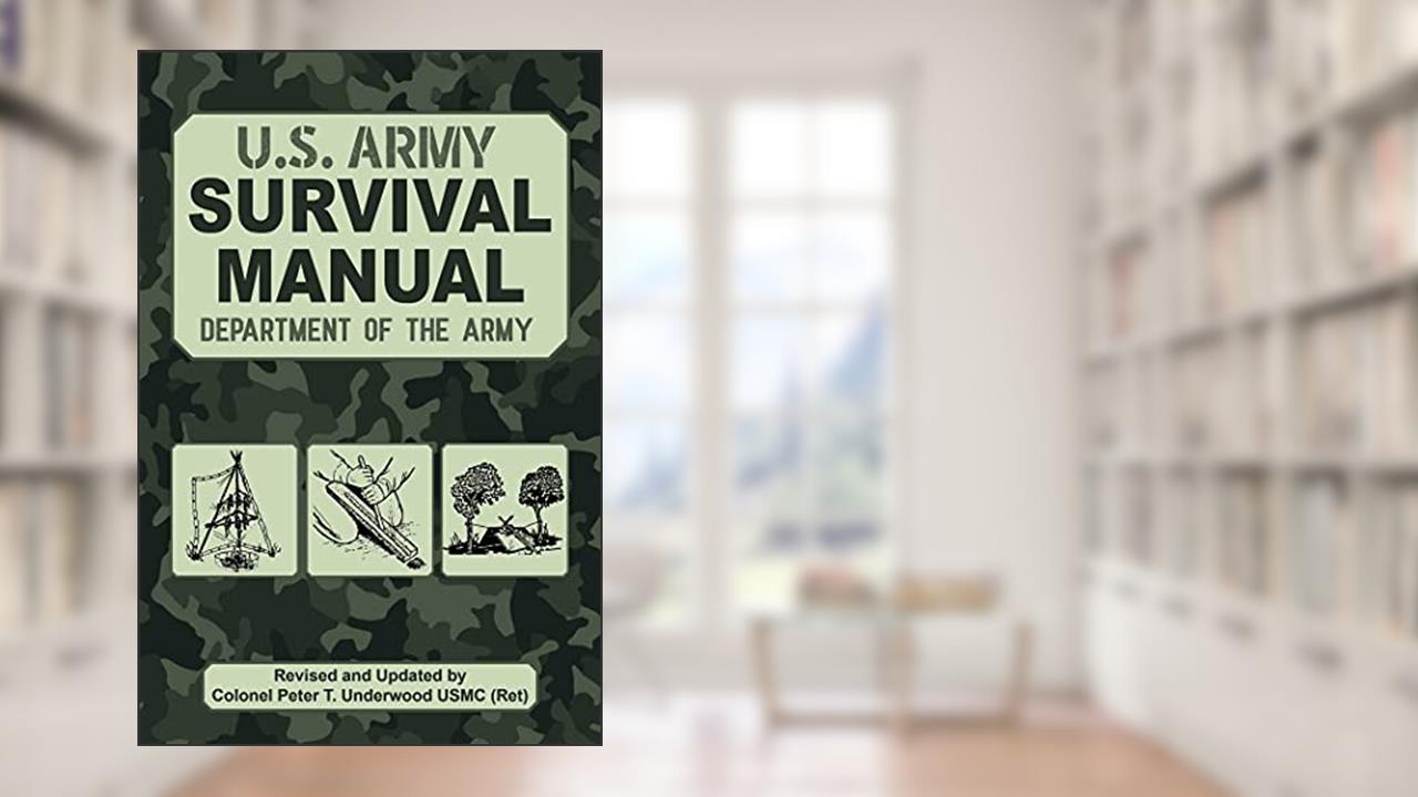 The Official U.S. Army Survival Manual Updated, written by U.S. Department of the Army; Peter T. Underwood