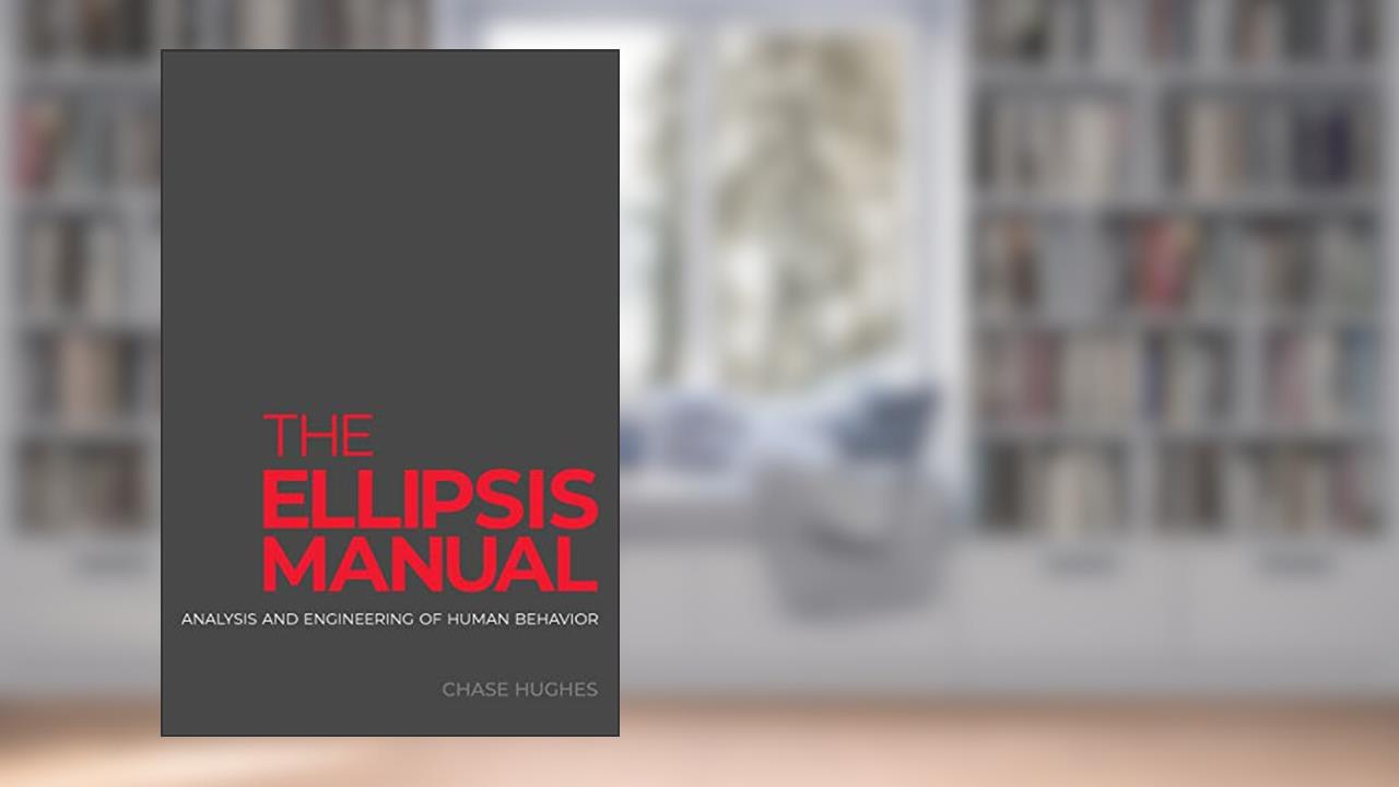 The Ellipsis Manual: analysis and engineering of human behavior, written by Chase Hughes