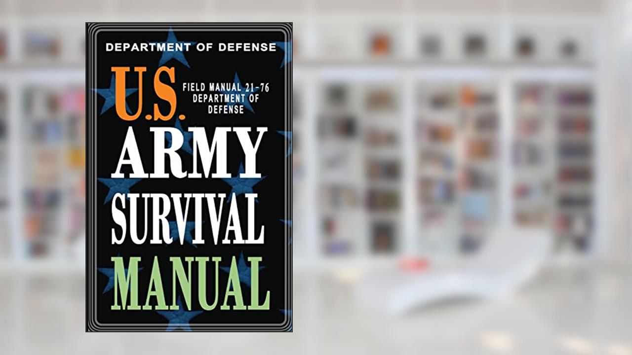 U.S. Army Survival Manual: FM 21-76, written by Department of Defense