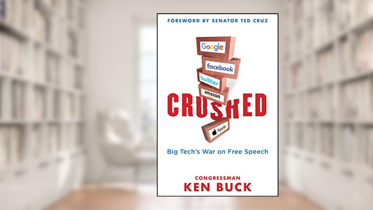Crushed: Big Tech's War on Free Speech with a Foreword by Senator Ted Cruz, written by Ken Buck