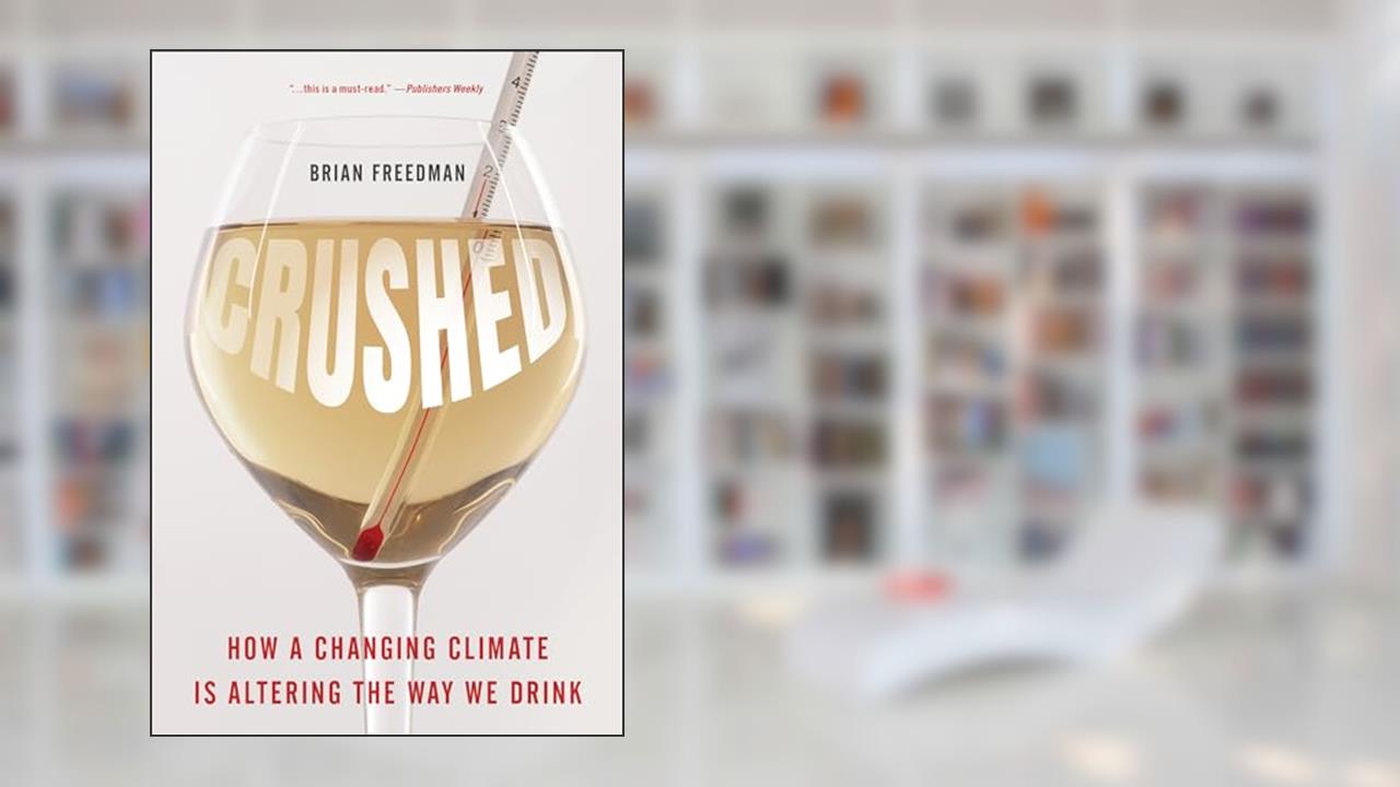 Crushed: How a Changing Climate Is Altering the Way We Drink, written by Brian Freedman