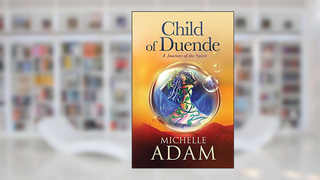 Child of Duende: A Journey of the Spirit, written by Michelle Adam