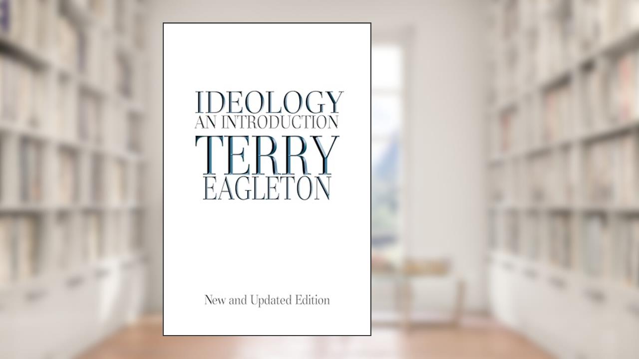 Ideology: An Introduction, written by Terry Eagleton