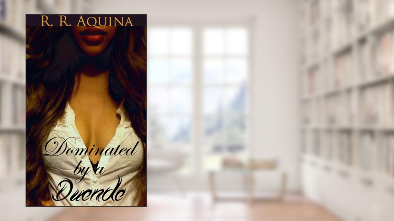 Dominated by a Duende: (Filipino erotica), written by R.R. Aquina