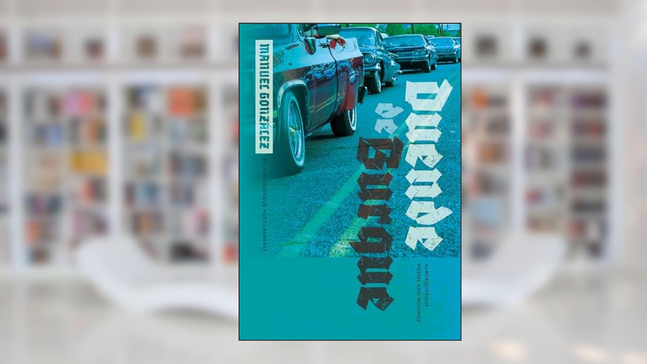 Duende de Burque: Alburquerque Poems and Musings (The Albuquerque Poet Laureate Series), written by Manuel González