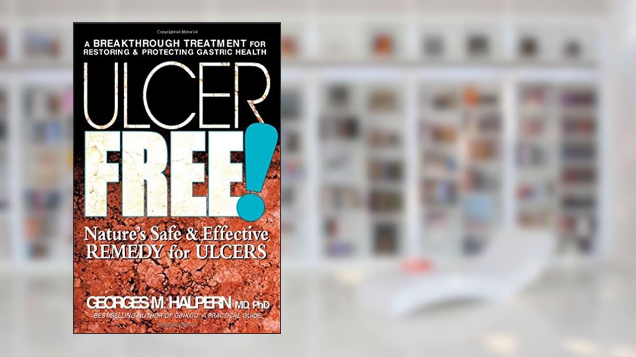 Ulcer Free!: Nature's Safe & Effective Remedy for Ulcers, written by Georges M. Halpern