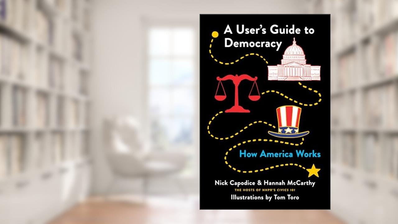 A User's Guide to Democracy: How America Works, written by Nick Capodice; Hannah McCarthy