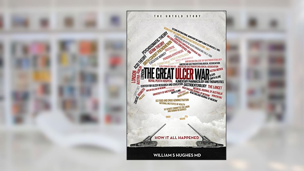 The Great Ulcer War, written by William S. Hughes M.D.