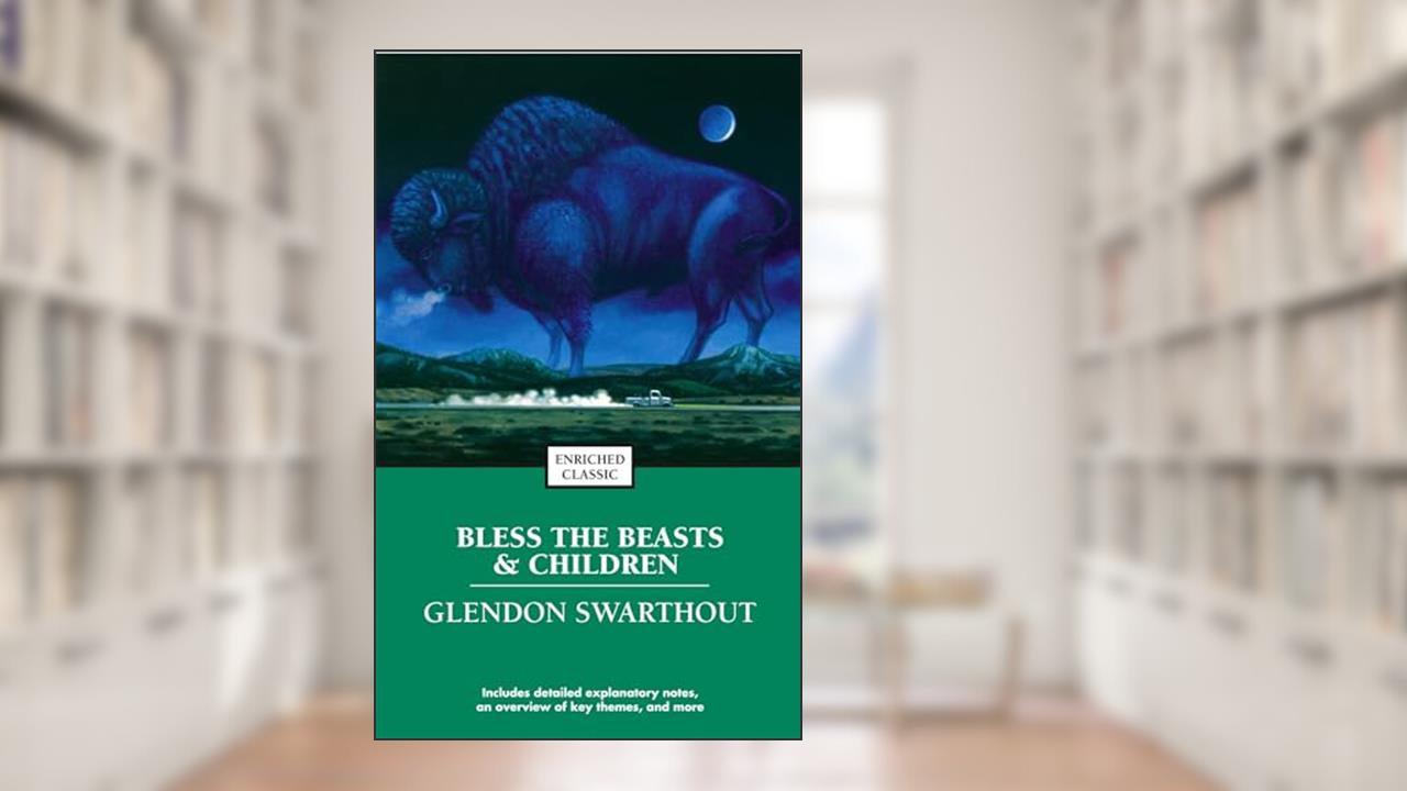 Bless the Beasts & Children (Enriched Classics), written by Glendon Swarthout