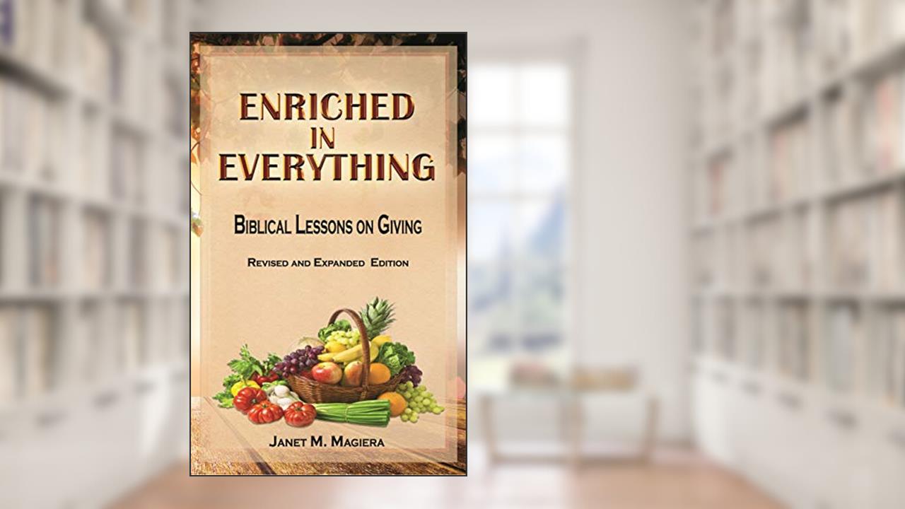 Enriched in Everything: Biblical Lessons on Giving - Revised and Expanded Edition, written by Janet Magiera