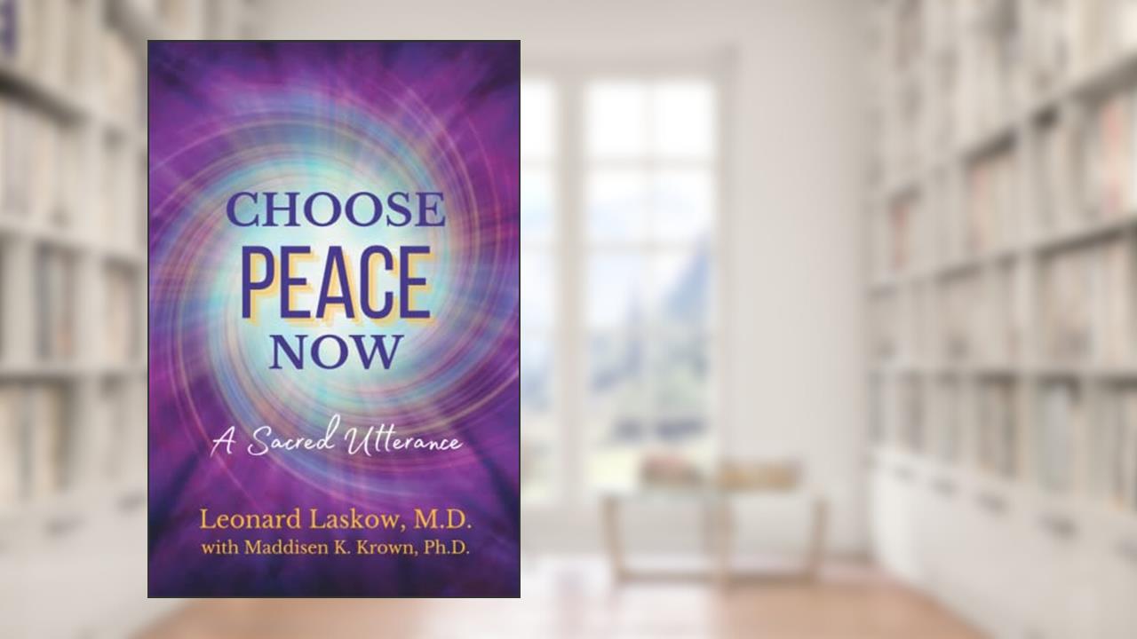 Choose Peace Now: A Sacred Utterance, written by Dr. Leonard Laskow; Dr. Maddisen Krown