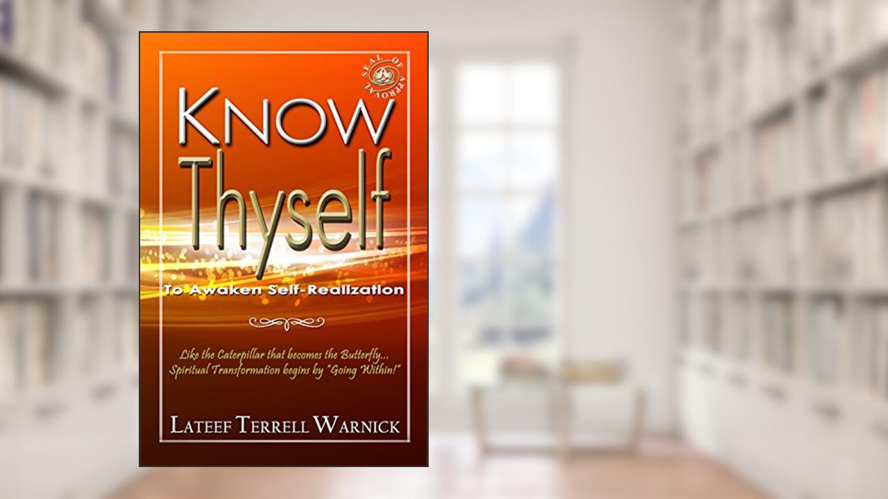 Know Thyself: To Awaken Self-Realization, written by Lateef Terrell Warnick; Onassis Krown